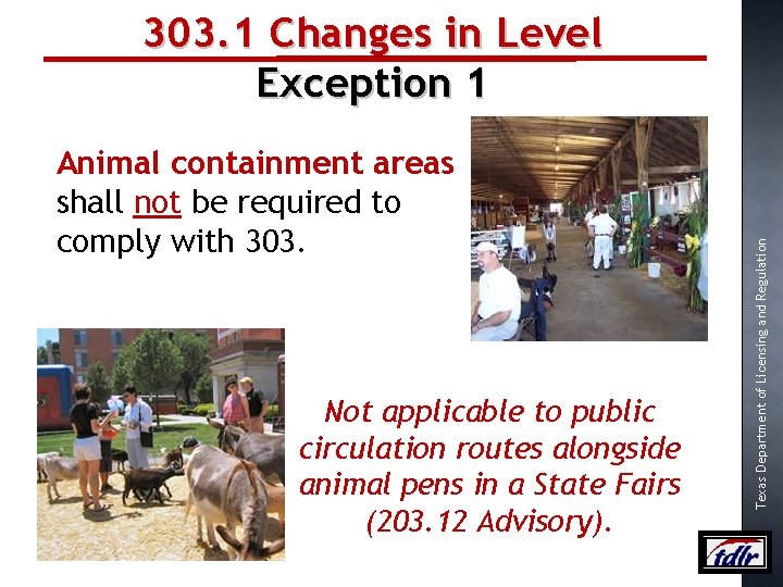 Animal containment areas shall not be required to comply with 303. Not applicable to
