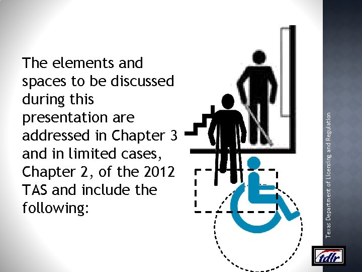 Texas Department of Licensing and Regulation The elements and spaces to be discussed during