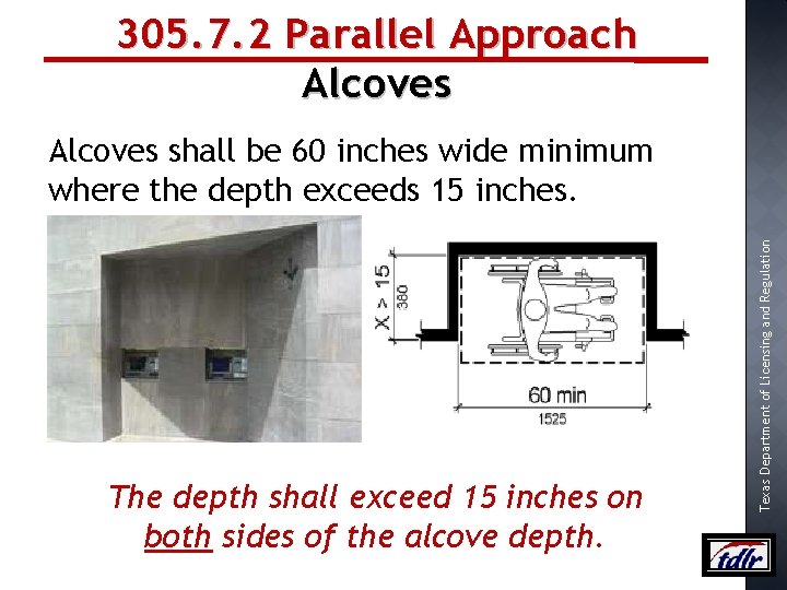 305. 7. 2 Parallel Approach Alcoves The depth shall exceed 15 inches on both