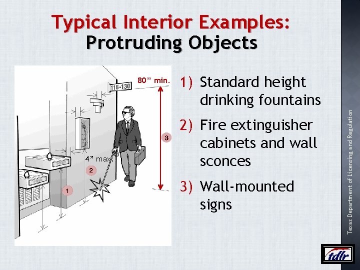 Typical Interior Examples: Protruding Objects 4” max. 1) Standard height drinking fountains 2) Fire