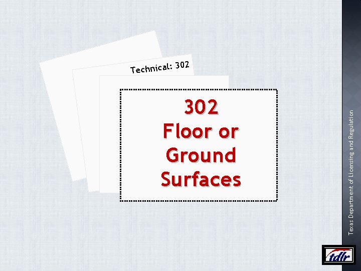 : 302 Floor or Ground Surfaces Texas Department of Licensing and Regulation T e