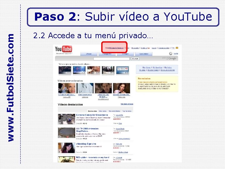 www. Futbol. Siete. com Paso 2: Subir vídeo a You. Tube 2. 2 Accede