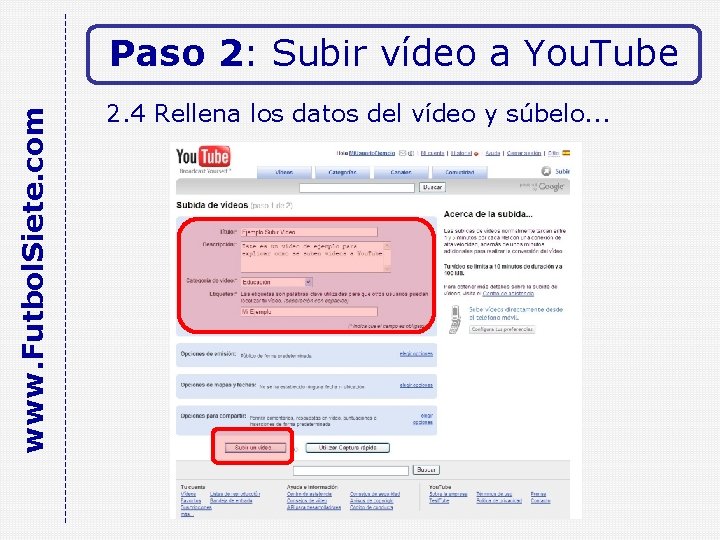 www. Futbol. Siete. com Paso 2: Subir vídeo a You. Tube 2. 4 Rellena