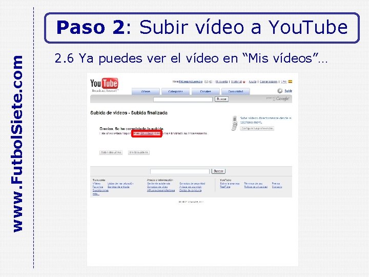 www. Futbol. Siete. com Paso 2: Subir vídeo a You. Tube 2. 6 Ya