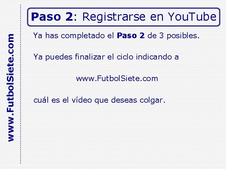 www. Futbol. Siete. com Paso 2: Registrarse en You. Tube Ya has completado el