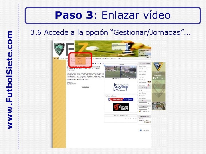 www. Futbol. Siete. com Paso 3: Enlazar vídeo 3. 6 Accede a la opción
