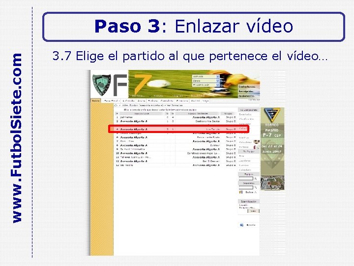 www. Futbol. Siete. com Paso 3: Enlazar vídeo 3. 7 Elige el partido al