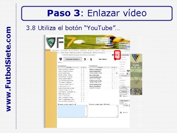 www. Futbol. Siete. com Paso 3: Enlazar vídeo 3. 8 Utiliza el botón “You.