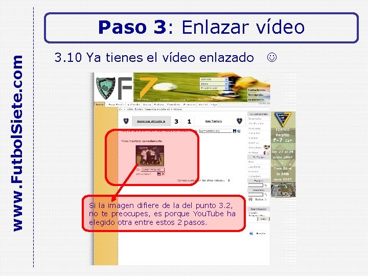 www. Futbol. Siete. com Paso 3: Enlazar vídeo 3. 10 Ya tienes el vídeo