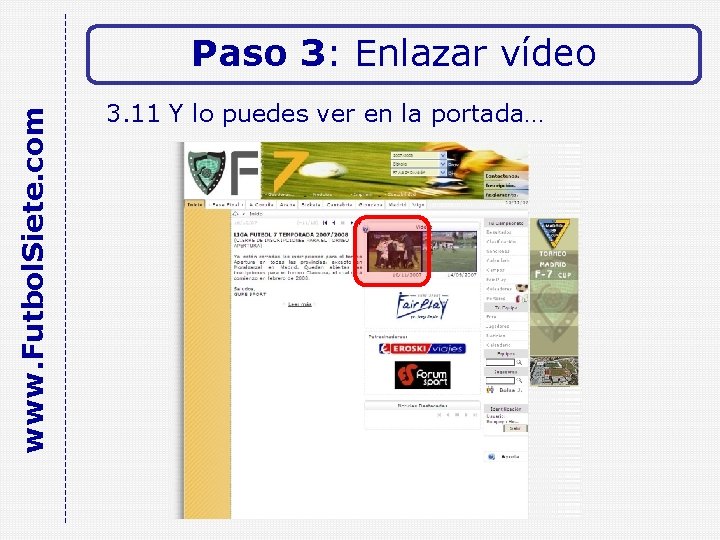 www. Futbol. Siete. com Paso 3: Enlazar vídeo 3. 11 Y lo puedes ver