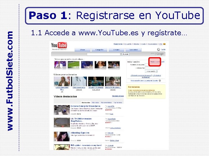 www. Futbol. Siete. com Paso 1: Registrarse en You. Tube 1. 1 Accede a