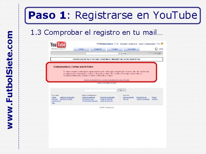www. Futbol. Siete. com Paso 1: Registrarse en You. Tube 1. 3 Comprobar el
