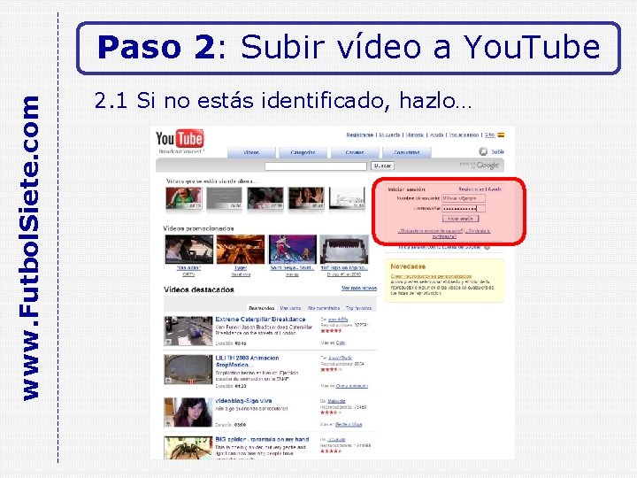 www. Futbol. Siete. com Paso 2: Subir vídeo a You. Tube 2. 1 Si