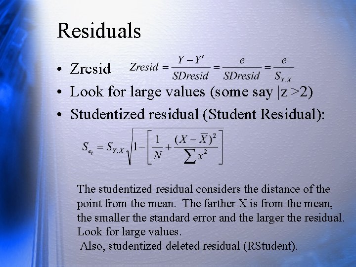 Residuals • Zresid • Look for large values (some say |z|>2) • Studentized residual