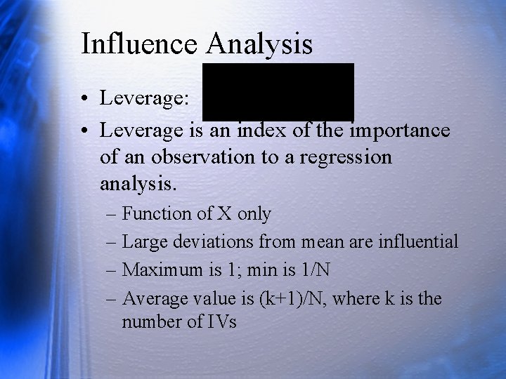 Influence Analysis • Leverage: • Leverage is an index of the importance of an
