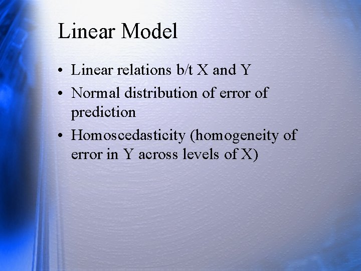 Linear Model • Linear relations b/t X and Y • Normal distribution of error