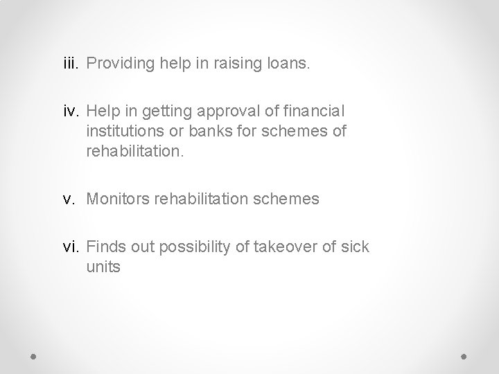 iii. Providing help in raising loans. iv. Help in getting approval of financial institutions