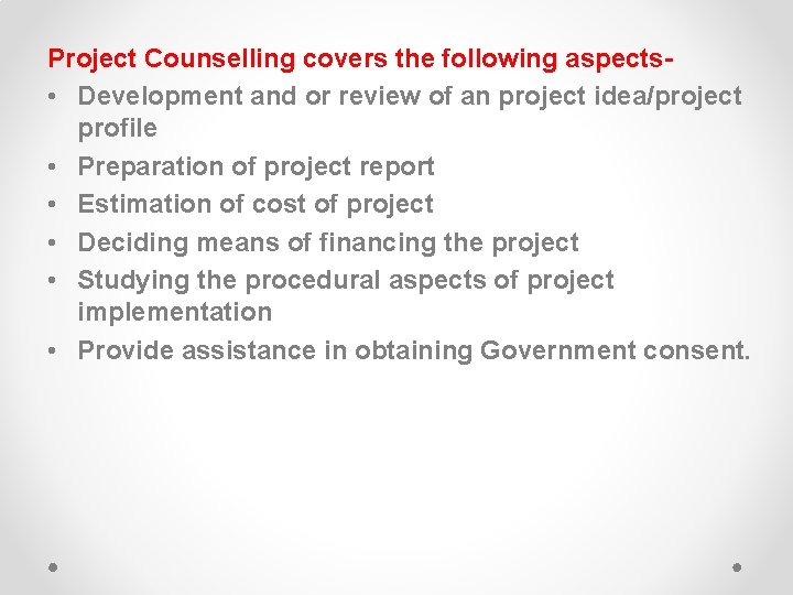 Project Counselling covers the following aspects • Development and or review of an project