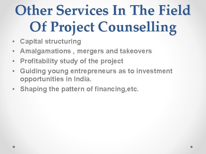 Other Services In The Field Of Project Counselling • • Capital structuring Amalgamations ,