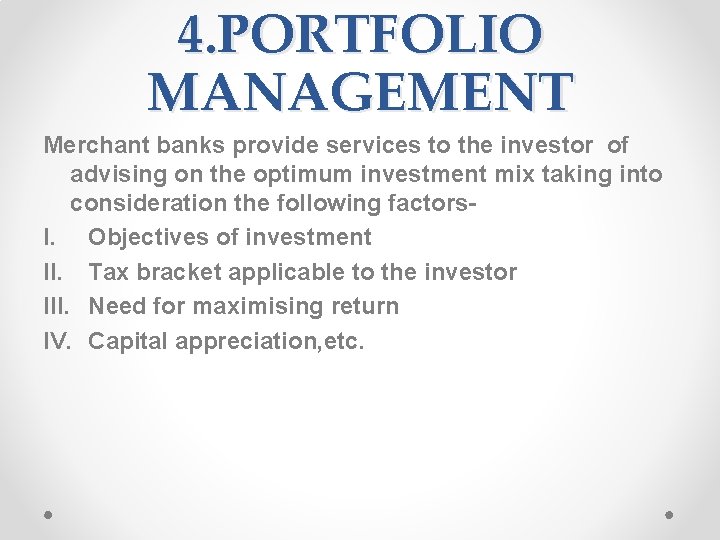 4. PORTFOLIO MANAGEMENT Merchant banks provide services to the investor of advising on the