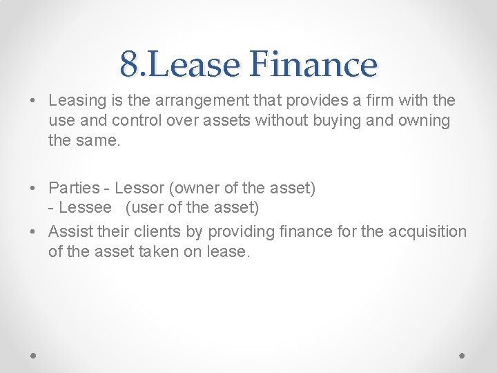 8. Lease Finance • Leasing is the arrangement that provides a firm with the