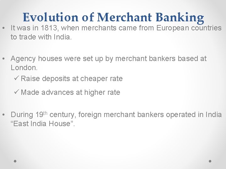 Evolution of Merchant Banking • It was in 1813, when merchants came from European