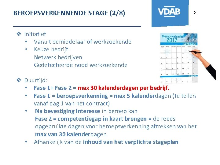 BEROEPSVERKENNENDE STAGE (2/8) 3 _______________ ❖ Initiatief • Vanuit bemiddelaar of werkzoekende • Keuze