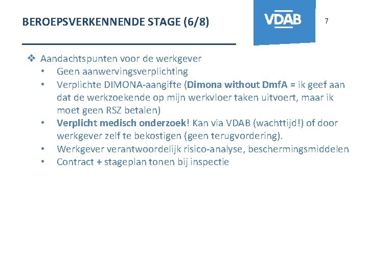 BEROEPSVERKENNENDE STAGE (6/8) 7 _______________ ❖ Aandachtspunten voor de werkgever • Geen aanwervingsverplichting •