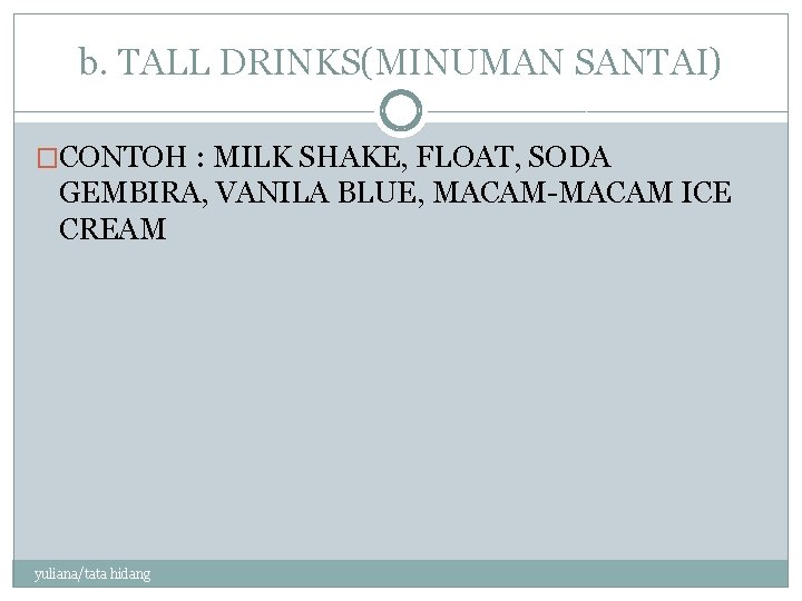 b. TALL DRINKS(MINUMAN SANTAI) �CONTOH : MILK SHAKE, FLOAT, SODA GEMBIRA, VANILA BLUE, MACAM-MACAM