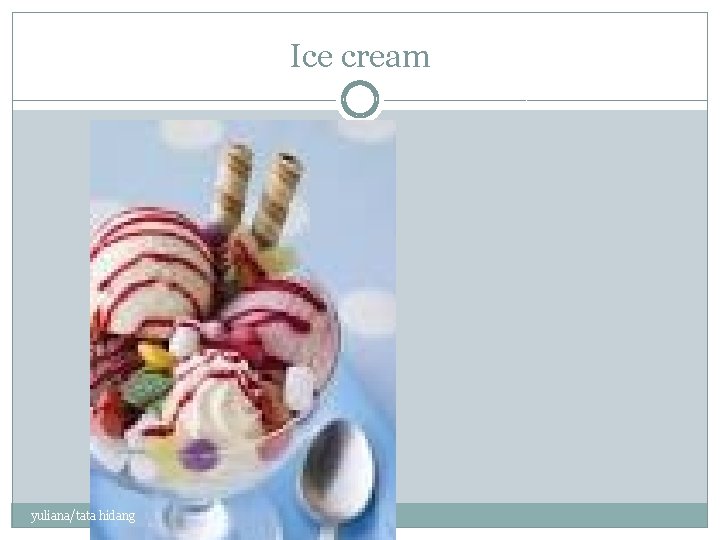 Ice cream yuliana/tata hidang 