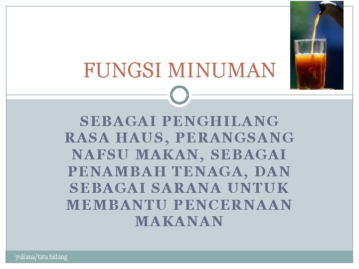 FUNGSI MINUMAN SEBAGAI PENGHILANG RASA HAUS, PERANGSANG NAFSU MAKAN, SEBAGAI PENAMBAH TENAGA, DAN SEBAGAI