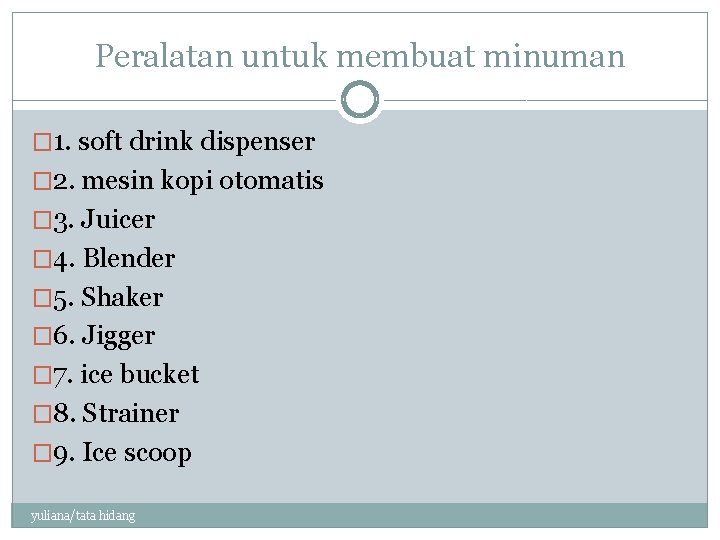 Peralatan untuk membuat minuman � 1. soft drink dispenser � 2. mesin kopi otomatis