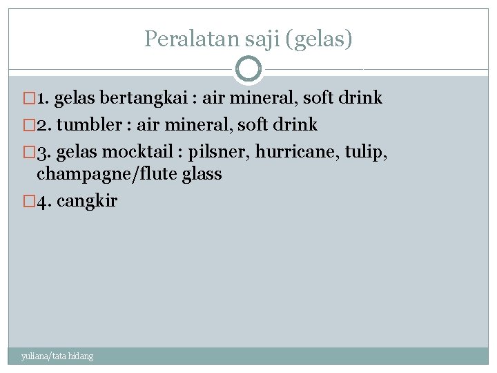 Peralatan saji (gelas) � 1. gelas bertangkai : air mineral, soft drink � 2.