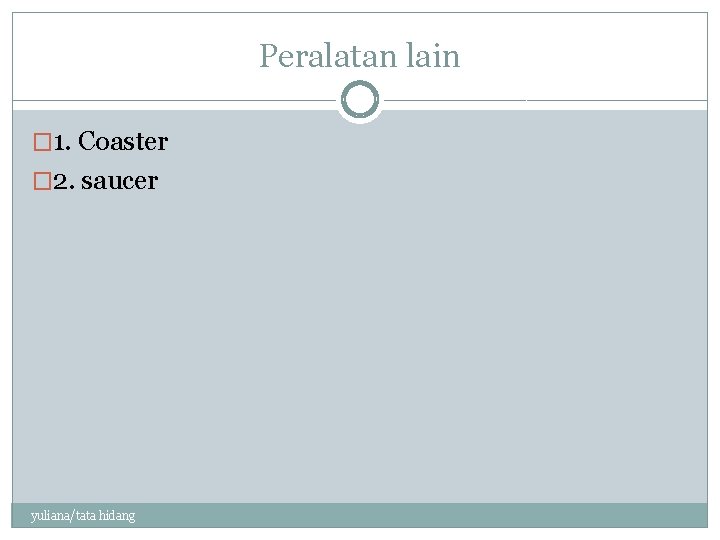 Peralatan lain � 1. Coaster � 2. saucer yuliana/tata hidang 