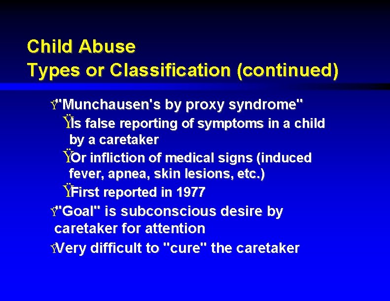 Child Abuse Types or Classification (continued) Ÿ"Munchausen's by proxy syndrome" ŸIs false reporting of