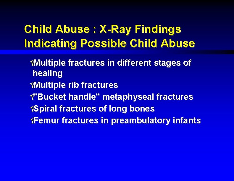 Child Abuse : X-Ray Findings Indicating Possible Child Abuse ŸMultiple fractures in different stages