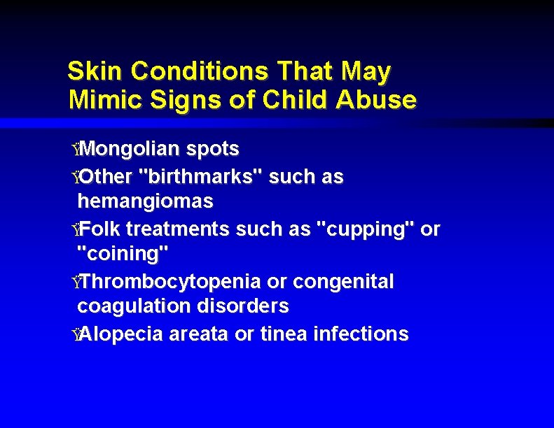 Skin Conditions That May Mimic Signs of Child Abuse ŸMongolian spots ŸOther "birthmarks" such