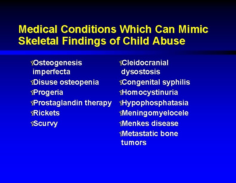 Medical Conditions Which Can Mimic Skeletal Findings of Child Abuse ŸOsteogenesis ŸCleidocranial imperfecta ŸDisuse