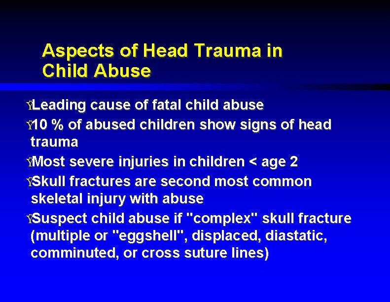 Aspects of Head Trauma in Child Abuse ŸLeading cause of fatal child abuse Ÿ