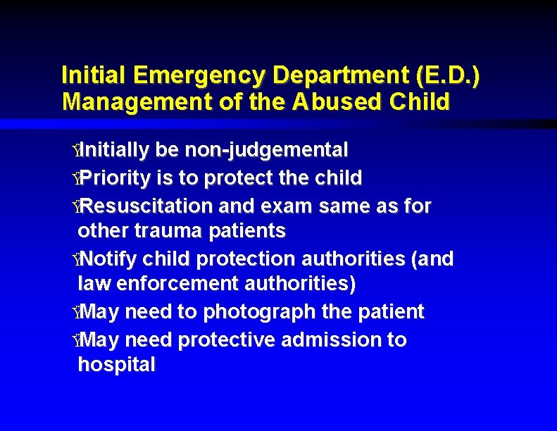 Initial Emergency Department (E. D. ) Management of the Abused Child ŸInitially be non-judgemental