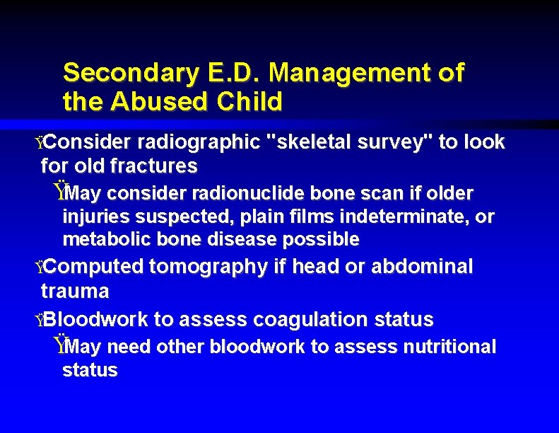 Secondary E. D. Management of the Abused Child ŸConsider radiographic "skeletal survey" to look