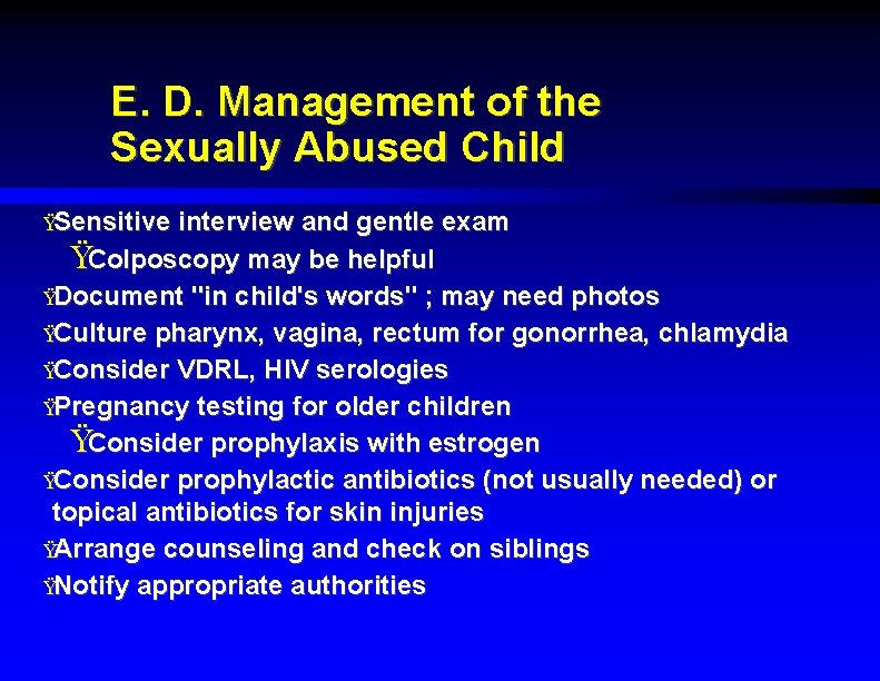 E. D. Management of the Sexually Abused Child ŸSensitive interview and gentle exam ŸColposcopy