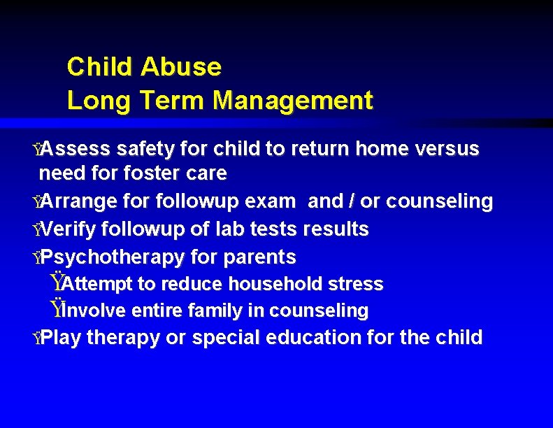 Child Abuse Long Term Management ŸAssess safety for child to return home versus need