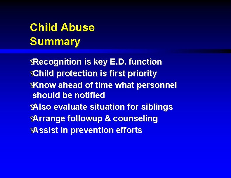 Child Abuse Summary ŸRecognition is key E. D. function ŸChild protection is first priority