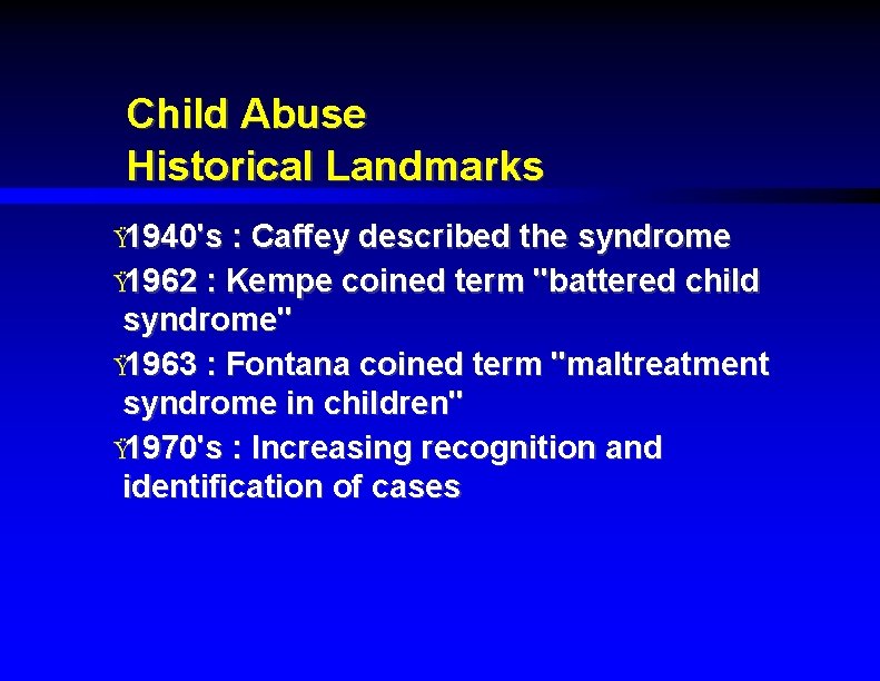 Child Abuse Historical Landmarks Ÿ 1940's : Caffey described the syndrome Ÿ 1962 :