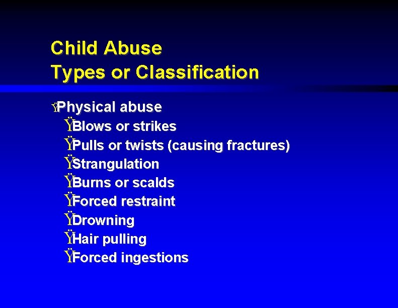 Child Abuse Types or Classification ŸPhysical abuse ŸBlows or strikes ŸPulls or twists (causing