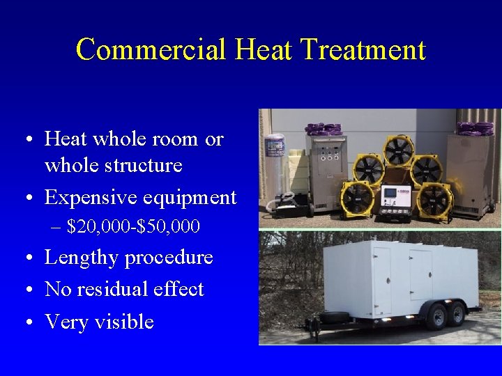 Commercial Heat Treatment • Heat whole room or whole structure • Expensive equipment –