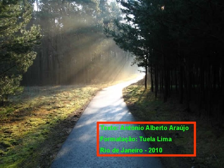 Texto: Antônio Alberto Araújo Formatação: Tuela Lima Rio de Janeiro - 2010 Texto: Antônio Alberto Araújo Formatação: Tuela Lima Rio de Janeiro - 2010