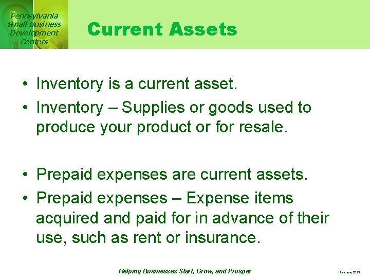 Pennsylvania Small Business Development Centers Current Assets • Inventory is a current asset. •