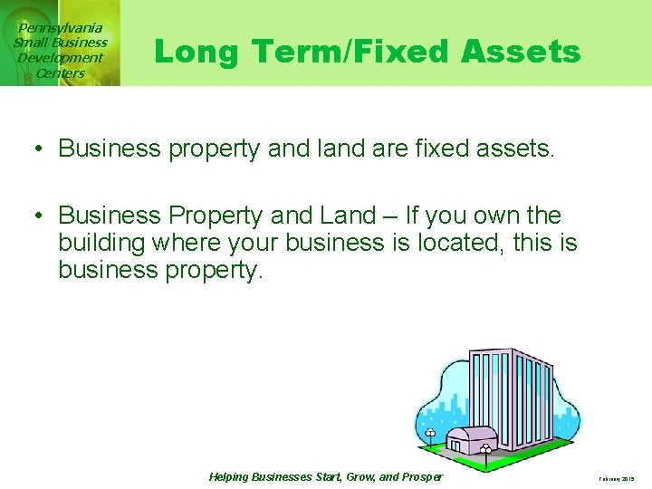 Pennsylvania Small Business Development Centers Long Term/Fixed Assets • Business property and land are